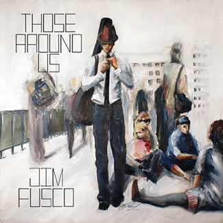 Jim Fusco's "Those Around Us"